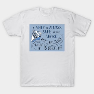 A Ship is Always Safe at the Shore Quote T-Shirt